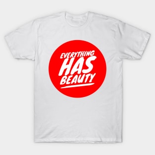 Everything has beauty T-Shirt